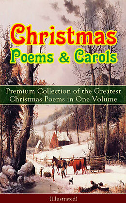 eBook (epub) Christmas Poems & Carols - Premium Collection of the Greatest Christmas Poems in One Volume (Illustrated) de Samuel Taylor Coleridge, John Milton, Thomas Hardy