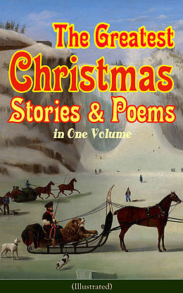 eBook (epub) The Greatest Christmas Stories & Poems in One Volume (Illustrated) de Louisa May Alcott, Fyodor Dostoevsky, Anthony Trollope