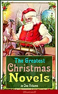 E-Book (epub) The Greatest Christmas Novels in One Volume (Illustrated) von J. M. Barrie, Martha Finley, Abbie Farwell Brown