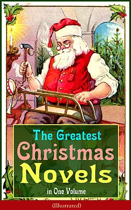 E-Book (epub) The Greatest Christmas Novels in One Volume (Illustrated) von J. M. Barrie, Martha Finley, Abbie Farwell Brown