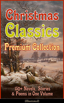 E-Book (epub) Christmas Classics Premium Collection: 150+ Novels, Stories & Poems in One Volume (Illustrated) von Louisa May Alcott, Hans Christian Andersen, Selma Lagerlöf