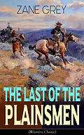 E-Book (epub) The Last of the Plainsmen (Western Classic) von Zane Grey