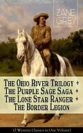 E-Book (epub) The Ohio River Trilogy + The Purple Sage Saga + The Lone Star Ranger + The Border Legion (7 Western Classics in One Volume) von Zane Grey