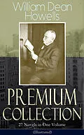 E-Book (epub) William Dean Howells - Premium Collection: 27 Novels in One Volume (Illustrated) von William Dean Howells