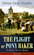 E-Book (epub) THE FLIGHT OF PONY BAKER: A Boy's Town Story (Illustrated) von William Dean Howells