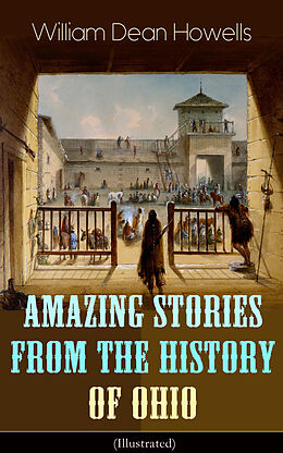 E-Book (epub) Amazing Stories from the History of Ohio (Illustrated) von William Dean Howells
