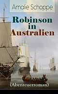 E-Book (epub) Robinson in Australien (Abenteuerroman) - Vollständige Ausgabe von Amalie Schoppe