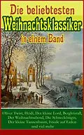 E-Book (epub) Die beliebtesten Weihnachtsklassiker in einem Band: Oliver Twist, Heidi, Der kleine Lord, Bergkristall, Der Weihnachtsabend, Die Schneekönigin, Der kleine Tannenbaum, Friede auf Erden und viel mehr von Charles Dickens, Hans Christian Andersen, Frances Hodgson Burnett
