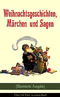 E-Book (epub) Weihnachtsgeschichten, Märchen und Sagen (Illustrierte Ausgabe) - Über 100 Titel in einem Buch von Charles Dickens, Frances Hodgson Burnett, E. T. A. Hoffmann