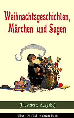 E-Book (epub) Weihnachtsgeschichten, Märchen und Sagen (Illustrierte Ausgabe) - Über 100 Titel in einem Buch von Charles Dickens, Frances Hodgson Burnett, E. T. A. Hoffmann