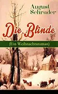 E-Book (epub) Die Blinde (Ein Weihnachtsroman) - Vollständige Ausgabe von August Schrader