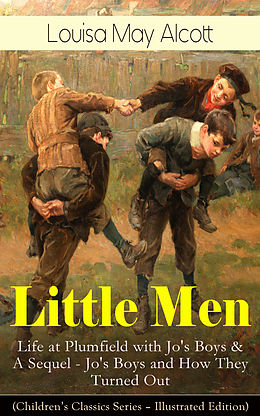 E-Book (epub) Little Men: Life at Plumfield with Jo's Boys & A Sequel - Jo's Boys and How They Turned Out (Children's Classics Series - Illustrated Edition) von Louisa May Alcott