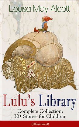 eBook (epub) Lulu's Library - Complete Collection: 30+ Stories for Children (Illustrated) de Louisa May Alcott