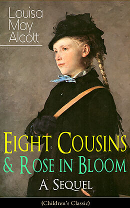 eBook (epub) Eight Cousins & Rose in Bloom - A Sequel (Children's Classic) de Louisa May Alcott