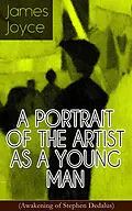 E-Book (epub) A PORTRAIT OF THE ARTIST AS A YOUNG MAN (Awakening of Stephen Dedalus) von James Joyce