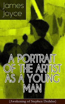 E-Book (epub) A PORTRAIT OF THE ARTIST AS A YOUNG MAN (Awakening of Stephen Dedalus) von James Joyce