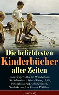 E-Book (epub) Die beliebtesten Kinderbücher aller Zeiten: Tom Sawyer, Alice im Wunderland, Die Schatzinsel, Oliver Twist, Heidi, Pinocchio, Das Dschungelbuch, Nesthäkchen, Die Familie Pfäffling... (Illustriert) von Mark Twain, Jules Verne, Selma Lagerlöf