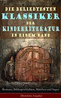E-Book (epub) Die beliebtesten Klassiker der Kinderliteratur in einem Band: Romane, Bildergeschichten, Märchen und Sagen (Illustrierte Ausgabe) von Selma Lagerlöf, Charles Dickens, Johanna Spyri