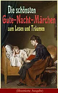 E-Book (epub) Die schönsten Gute-Nacht-Märchen zum Lesen und Träumen (Illustrierte Ausgabe) von Hans Christian Andersen, Brüder Grimm, Joseph Jacobs