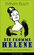 E-Book (epub) Die fromme Helene (Ein Klassiker des deutschen Humors) - Illustrierte Ausgabe von Wilhelm Busch