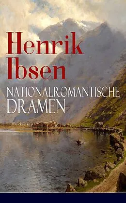 E-Book (epub) Henrik Ibsen: Nationalromantische Dramen (Vollständige deutsche Ausgaben) von Henrik Ibsen