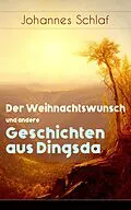 E-Book (epub) Der Weihnachtswunsch und andere Geschichten aus Dingsda von Johannes Schlaf