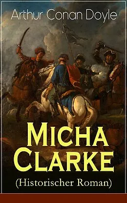 E-Book (epub) Micha Clarke (Historischer Roman) von Arthur Conan Doyle