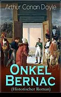 E-Book (epub) Onkel Bernac (Historischer Roman) - Vollständige deutsche Ausgabe von Arthur Conan Doyle