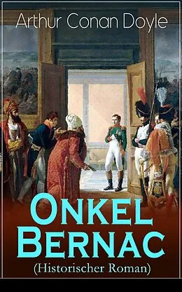 E-Book (epub) Onkel Bernac (Historischer Roman) - Vollständige deutsche Ausgabe von Arthur Conan Doyle