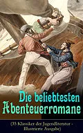 E-Book (epub) Die beliebtesten Abenteuerromane (35 Klassiker der Jugendliteratur - Illustrierte Ausgabe) von Mark Twain, Jules Verne, James Fenimore Cooper