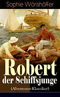 E-Book (epub) Robert der Schiffsjunge (Abenteuer-Klassiker) - Vollständige Ausgabe von Sophie Wörishöffer