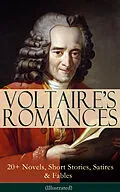 E-Book (epub) VOLTAIRE'S ROMANCES: 20+ Novels, Short Stories, Satires &amp; Fables (Illustrated) von Voltaire