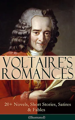 E-Book (epub) VOLTAIRE'S ROMANCES: 20+ Novels, Short Stories, Satires & Fables (Illustrated) von Voltaire