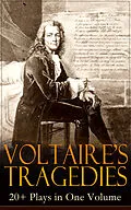 E-Book (epub) VOLTAIRE'S TRAGEDIES: 20+ Plays in One Volume von Voltaire