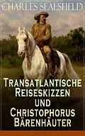 E-Book (epub) Transatlantische Reiseskizzen und Christophorus Bärenhäuter von Charles Sealsfield