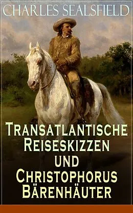 E-Book (epub) Transatlantische Reiseskizzen und Christophorus Bärenhäuter von Charles Sealsfield