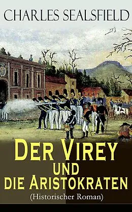 E-Book (epub) Der Virey und die Aristokraten (Historischer Roman) von Charles Sealsfield