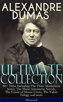 E-Book (epub) ALEXANDRE DUMAS Ultimate Collection: 40+ Titles (Illustrated) von Alexandre Dumas