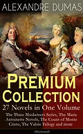 E-Book (epub) ALEXANDRE DUMAS Premium Collection - 27 Novels in One Volume: The Three Musketeers Series, The Marie Antoinette Novels, The Count of Monte Cristo, The Valois Trilogy and more (Illustrated) von Alexandre Dumas