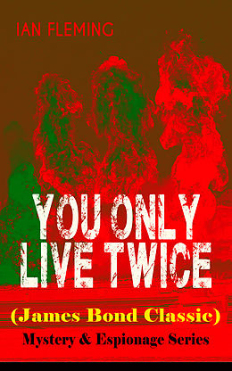 eBook (epub) YOU ONLY LIVE TWICE (James Bond Classic)  Mystery & Espionage Series de Ian Fleming