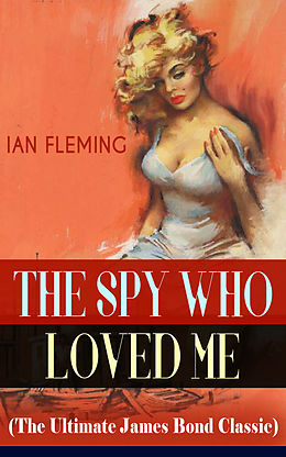 E-Book (epub) THE SPY WHO LOVED ME (The Ultimate James Bond Classic) von Ian Fleming