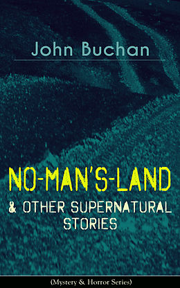 E-Book (epub) NO-MAN'S-LAND &amp; Other Supernatural Stories (Mystery &amp; Horror Series) von John Buchan