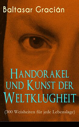 E-Book (epub) Handorakel und Kunst der Weltklugheit (300 Weisheiten für jede Lebenslage) - Vollständige deutsche Ausgabe von Baltasar Gracián
