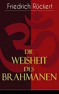 E-Book (epub) Die Weisheit des Brahmanen (Vollständige deutsche Ausgabe) von Friedrich Rückert