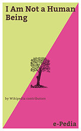 E-Book (epub) e-Pedia: I Am Not a Human Being von Wikipedia contributors