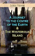 E-Book (epub) A Journey to the Centre of the Earth &amp; The Mysterious Island (Illustrated) von Jules Verne