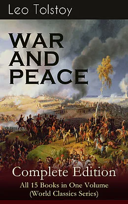 E-Book (epub) WAR AND PEACE Complete Edition - All 15 Books in One Volume (World Classics Series) von Leo Tolstoy