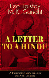 E-Book (epub) A LETTER TO A HINDU (A Fascinating View on Love and Non-Violence) von Leo Tolstoy, M. K. Gandhi