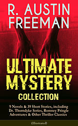 eBook (epub) R. AUSTIN FREEMAN - Ultimate Mystery Collection: 9 Novels &amp; 39 Short Stories, including Dr. Thorndyke Series, Romney Pringle Adventures &amp; Other Thriller Classics (Illustrated) de R. Austin Freeman