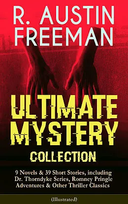 E-Book (epub) R. AUSTIN FREEMAN - Ultimate Mystery Collection: 9 Novels & 39 Short Stories, including Dr. Thorndyke Series, Romney Pringle Adventures & Other Thriller Classics (Illustrated) von R. Austin Freeman
